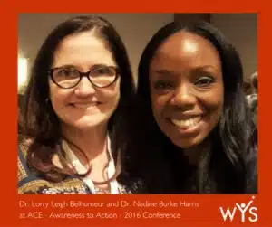 Image of Dr. Lorry Leigh Belheumer and Dr. Nadine Burke Harris - ACE Study Blog - Western Youth Services (WYS) - the hub for Children's Mental Health in Orange County, California since October 1972, treating children, youth and families facing trauma and stress